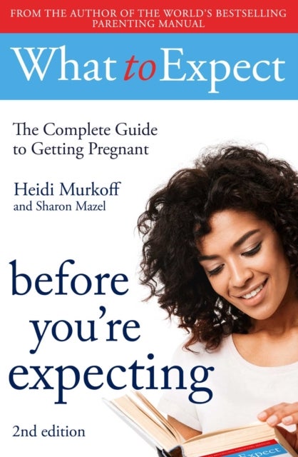What to Expect: Before You''re Expecting 2nd Edition
