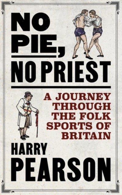 No Pie, No Priest - A Journey through the Folk Sports of Britain