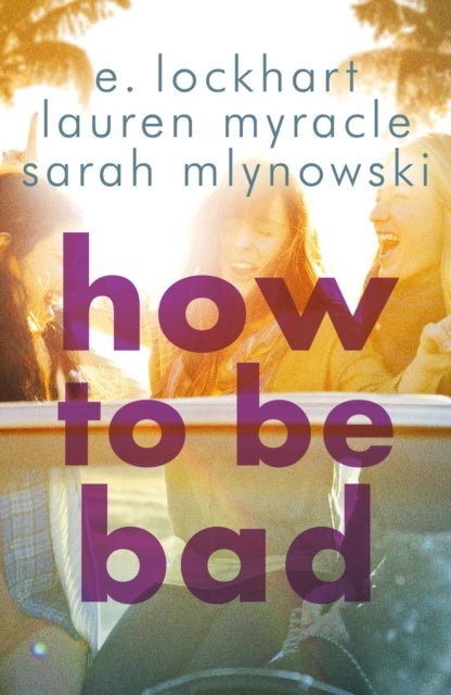 How to Be Bad - Take a summer road trip you won't forget