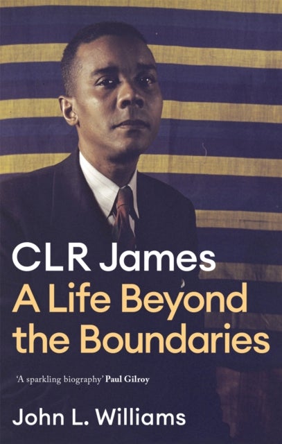 CLR James - A Life Beyond the Boundaries