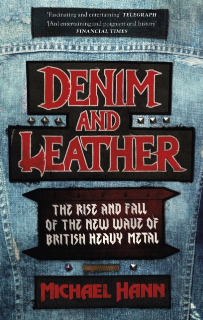 Denim and Leather - The Rise and Fall of the New Wave of British Heavy Metal