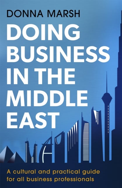 Doing Business in the Middle East - A cultural and practical guide for all business professionals