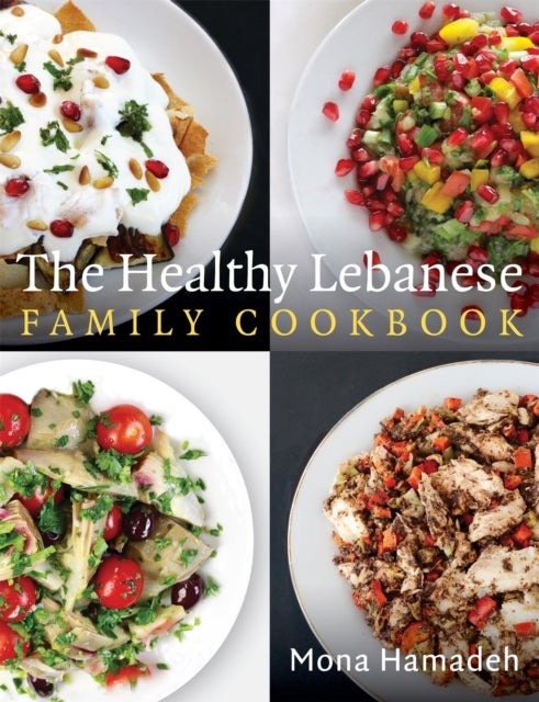 The Healthy Lebanese Family Cookbook - Using authentic Lebanese superfoods in your everyday cooking