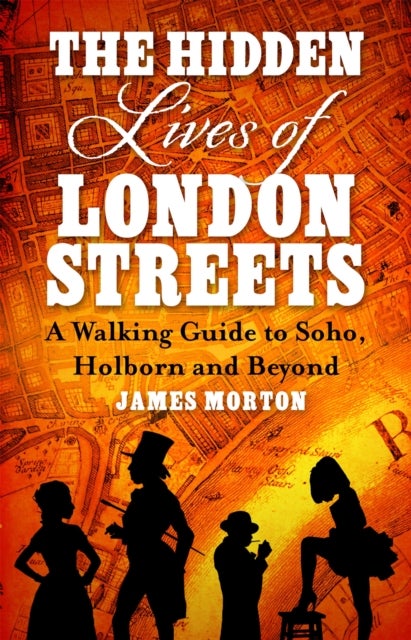 Hidden Lives of London Streets - A Walking Guide to Soho, Holborn and Beyond