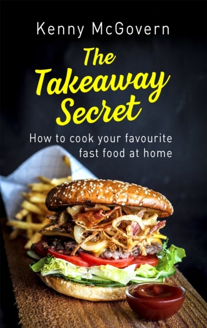 The Takeaway Secret, 2nd edition - How to cook your favourite fast food at home