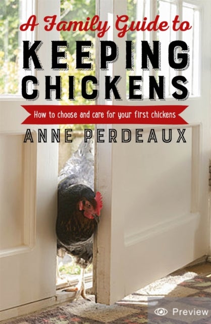 A Family Guide To Keeping Chickens, 2nd Edition - How to choose and care for your first chickens