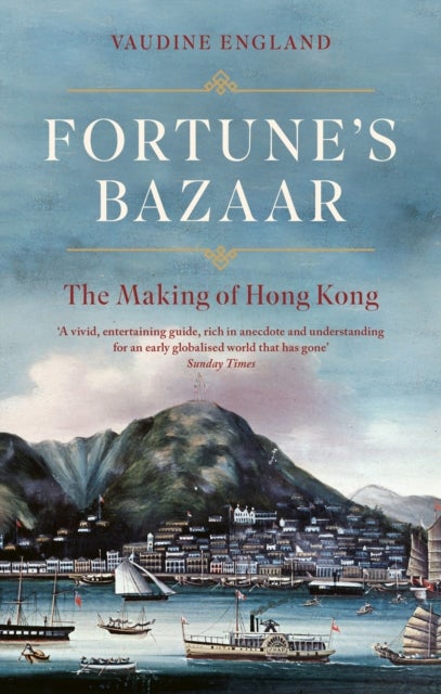 Fortune''s Bazaar - The Making of Hong Kong
