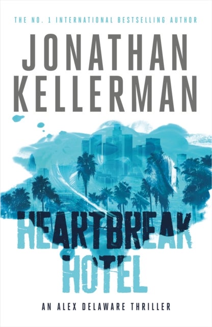 Heartbreak Hotel (Alex Delaware series, Book 32) - A twisting psychological thriller