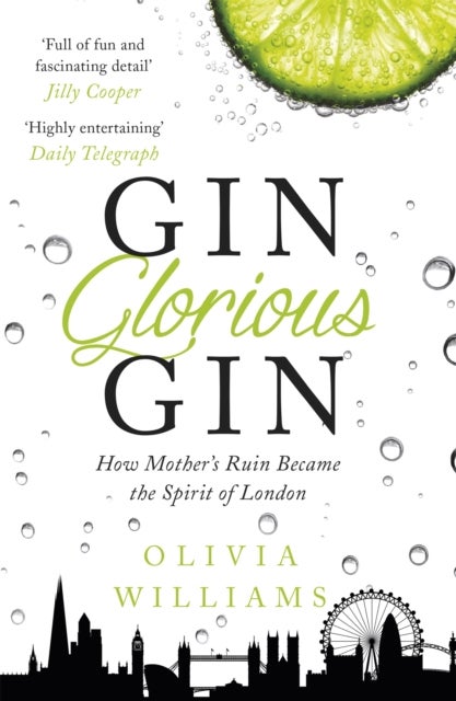Gin Glorious Gin: How Mother''s Ruin Became the Spirit of London