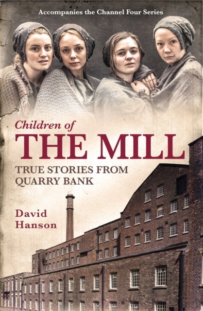 Children of the Mill: True Stories From Quarry Bank - True Stories From Quarry Bank