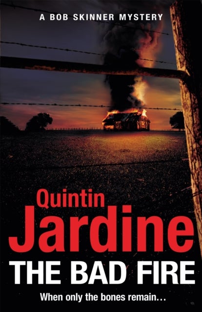 The Bad Fire (Bob Skinner series, Book 31) - A shocking murder case brings danger too close to home for ex-cop Bob Skinner in this gripping Scottish crime thriller