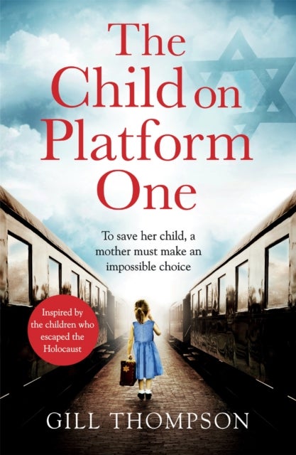The Child on Platform One - Inspired by true events, a gripping World War Two historical novel for readers of The Tattooist of Auschwitz