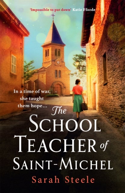 The Schoolteacher of Saint-Michel: inspired by true acts of courage, heartwrenching WW2 historical f - Heart-wrenching WW2 historical fiction inspired by true acts of courage