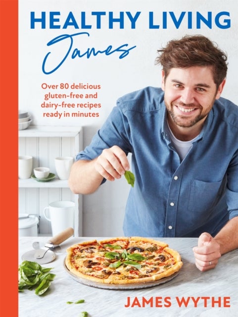 Healthy Living James - Over 80 delicious gluten-free and dairy-free recipes ready in minutes