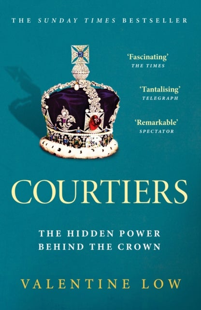 Courtiers - The Sunday Times bestselling inside story of the power behind the crown