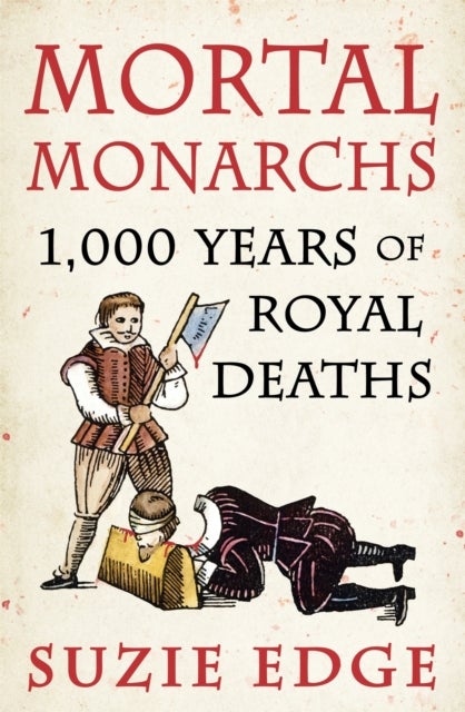 Mortal Monarchs - 1000 Years of Royal Deaths