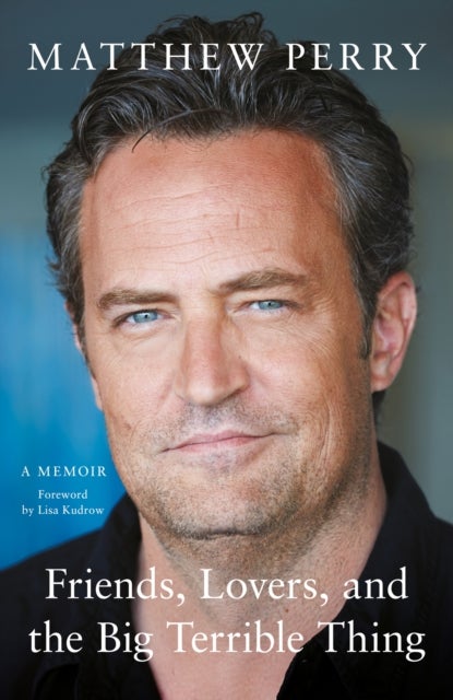 Friends, Lovers and the Big Terrible Thing - The powerful memoir from the beloved star of Friends