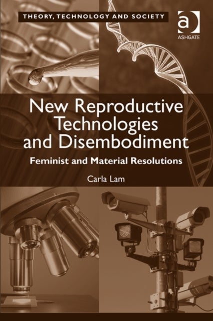 New Reproductive Technologies and Disembodiment - Feminist and Material Resolutions