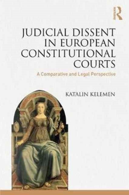 Judicial Dissent in European Constitutional Courts - A Comparative and Legal Perspective
