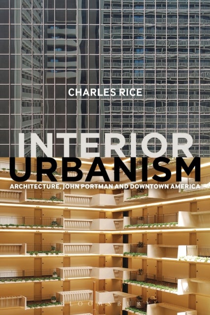 Interior Urbanism - Architecture, John Portman and Downtown America