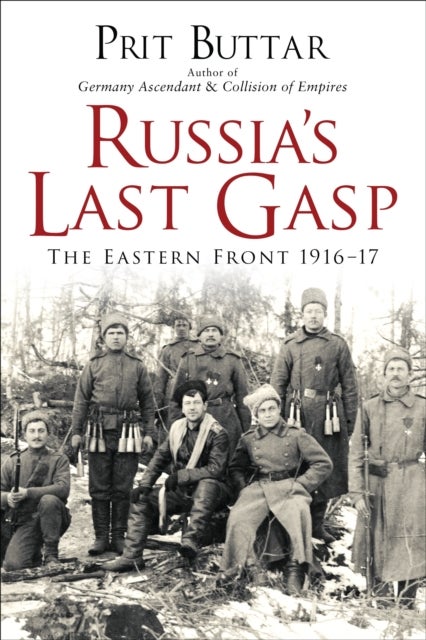 Russia''s Last Gasp - The Eastern Front 1916–17