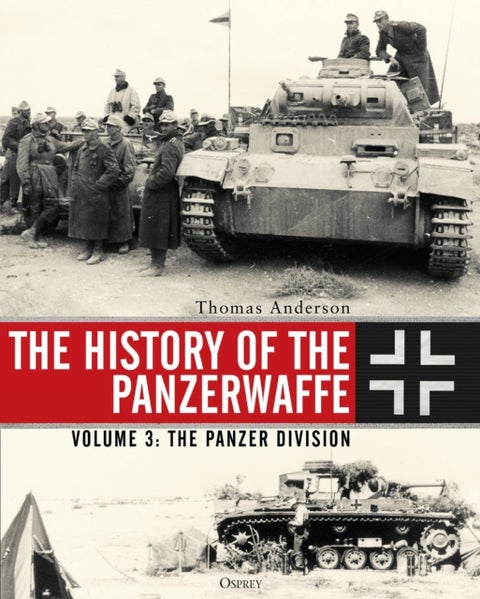 History of the Panzerwaffe - Volume 3: The Panzer Division