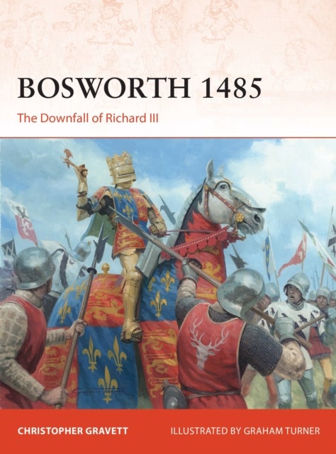Bosworth 1485 - The Downfall of Richard III