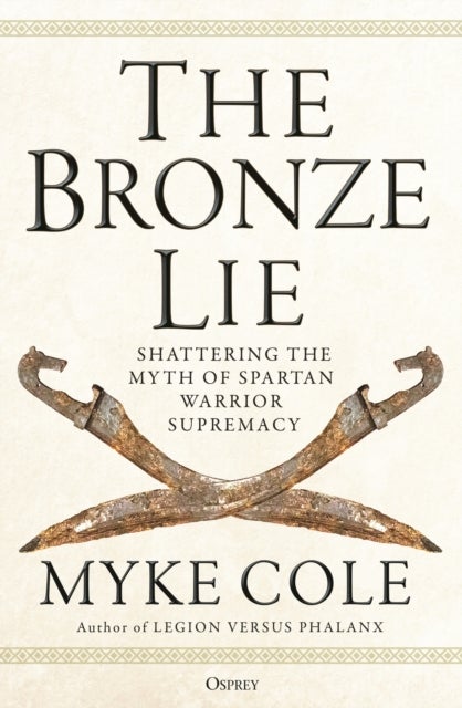 The Bronze Lie - Shattering the Myth of Spartan Warrior Supremacy