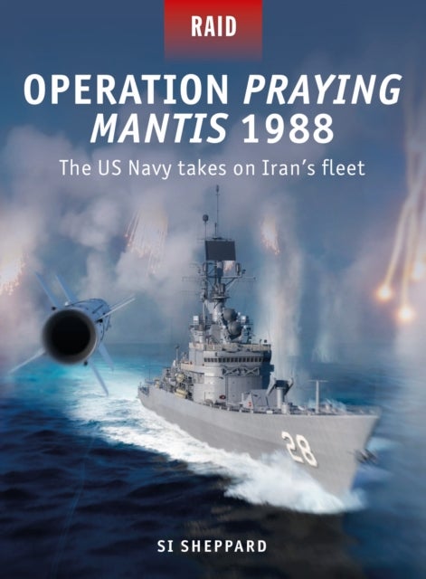 Operation Praying Mantis 1988 - The US Navy takes on Iran's fleet