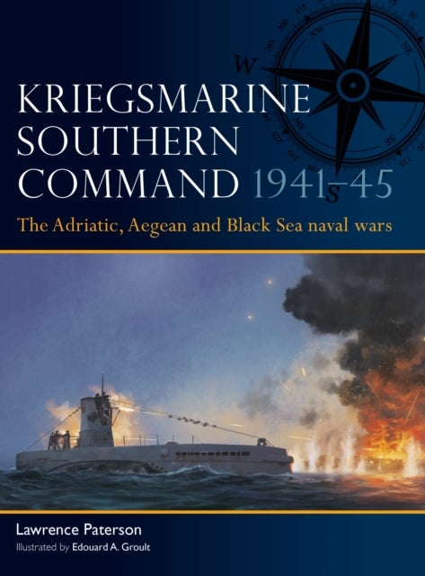 Kriegsmarine Southern Command 1941–45 - The Adriatic, Aegean and Black Sea naval wars