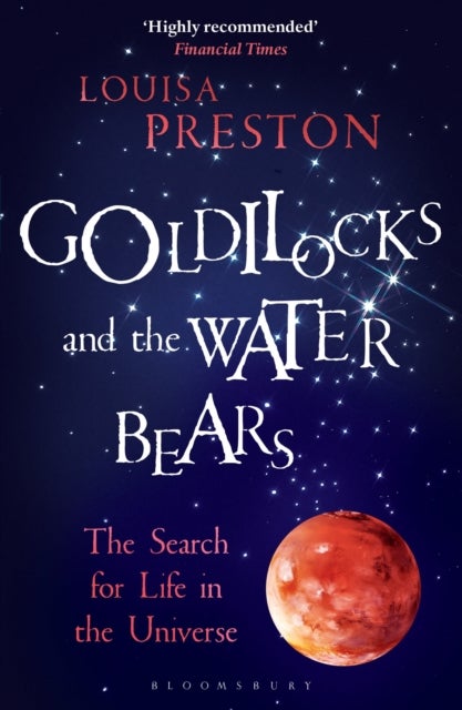 Goldilocks and the Water Bears - The Search for Life in the Universe
