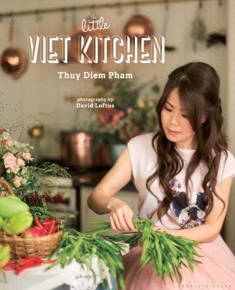 Little Viet Kitchen - Over 100 authentic and delicious Vietnamese recipes