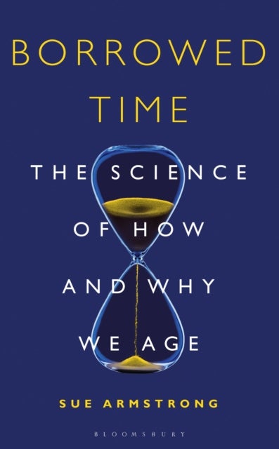 Borrowed Time - The Science of How and Why We Age
