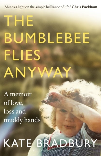 The Bumblebee Flies Anyway - A memoir of love, loss and muddy hands