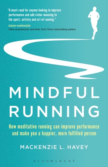 Mindful Running - How Meditative Running can Improve Performance and Make you a Happier, More Fulfilled Person