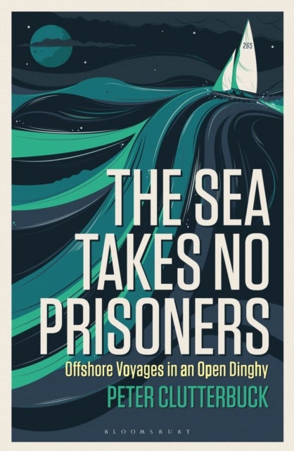 Sea Takes No Prisoners - Offshore voyages in an open dinghy