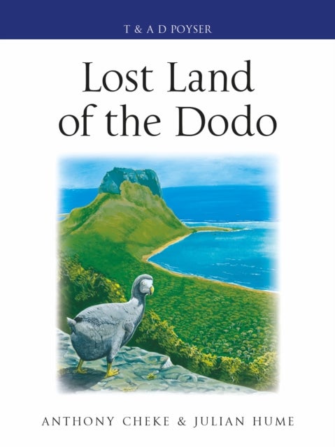 Lost Land of the Dodo - The Ecological History of Mauritius, Reunion and Rodrigues