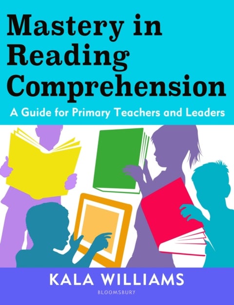 Mastery in Reading Comprehension - A guide for primary teachers and leaders