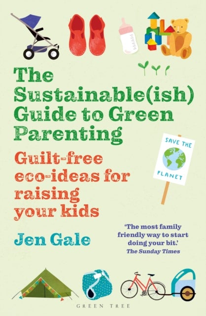 Sustainable(ish) Guide to Green Parenting - Guilt-free eco-ideas for raising your kids