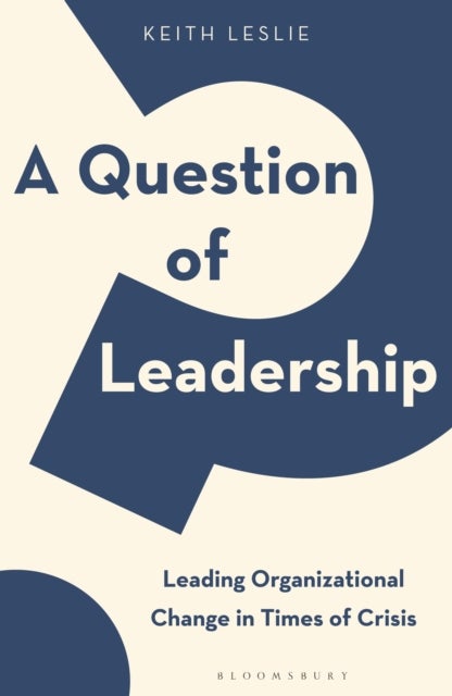 Question of Leadership - Leading Organizational Change in Times of Crisis