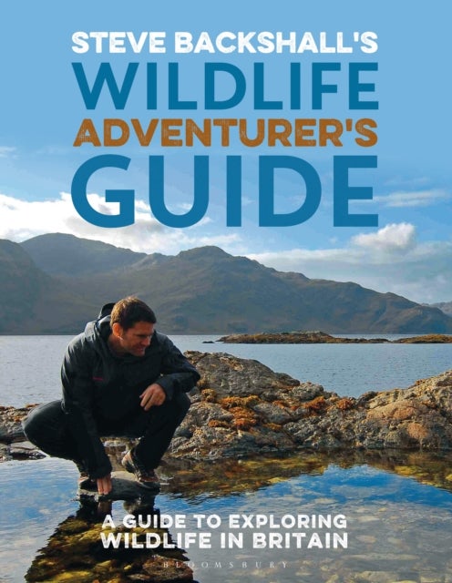 Steve Backshall''s Wildlife Adventurer''s Guide - A Guide to Exploring Wildlife in Britain