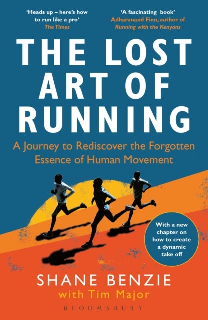 Lost Art of Running - A Journey to Rediscover the Forgotten Essence of Human Movement