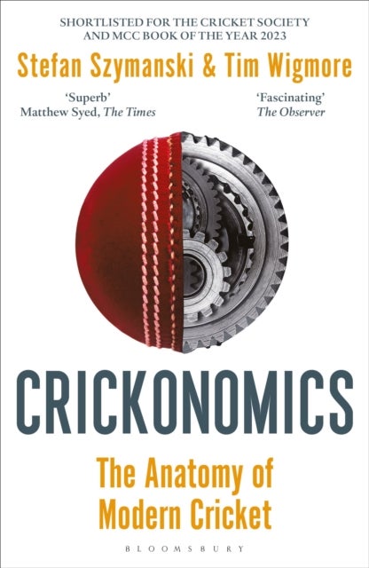 Crickonomics - The Anatomy of Modern Cricket: Shortlisted for the Sunday Times Sports Book Awards 2023