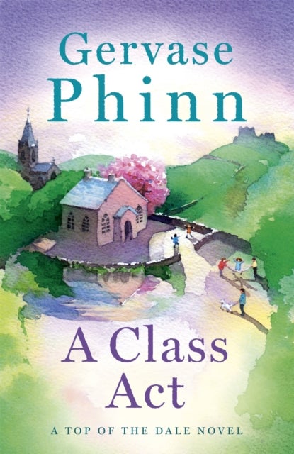 Class Act - Book 3 in the delightful new Top of the Dale series by bestselling author Gervase Phinn