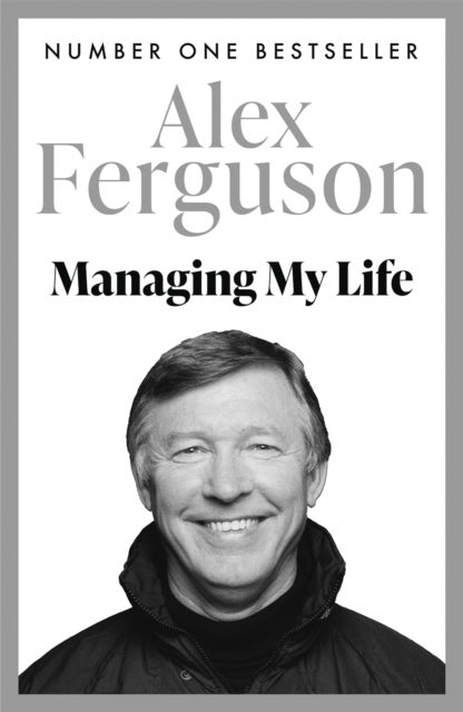 Managing My Life: My  Autobiography - The first book by the legendary Manchester United manager