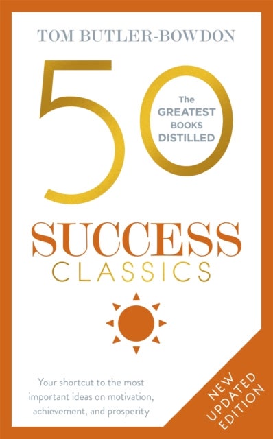 50 Success Classics, Second Edition - Your shortcut to the most important ideas on motivation, achievement, and prosperity