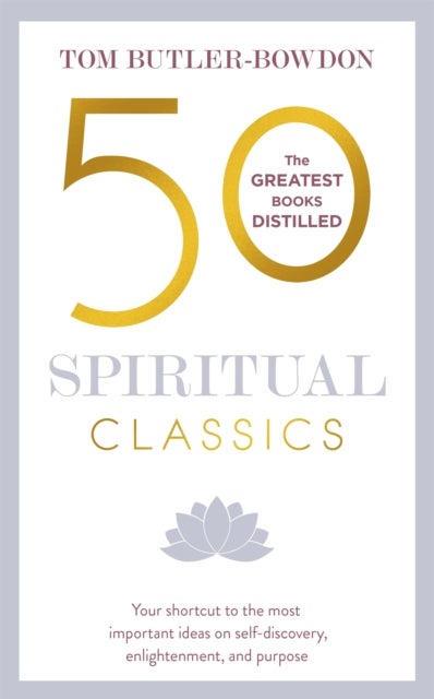 50 Spiritual Classics, Second Edition - Your shortcut to the most important ideas on self-discovery, enlightenment, and purpose