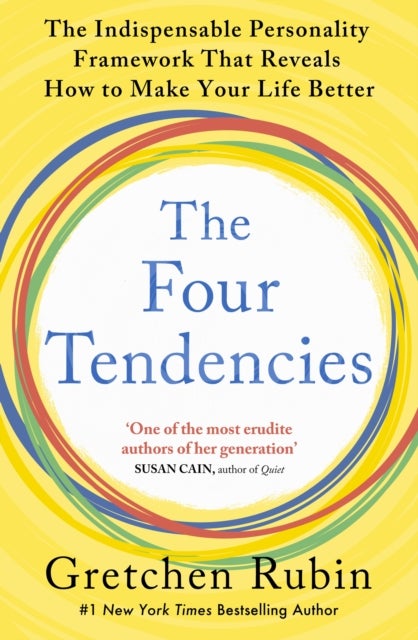 The Four Tendencies - The Indispensable Personality Profiles That Reveal How to Make Your Life Better (and Other People's Lives Better, Too)
