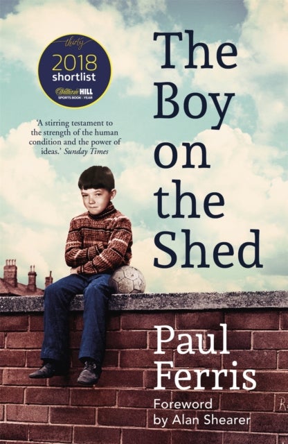 The Boy on the Shed - The moving, unputdownable football memoir with a foreword by Alan Shearer - perfect World Cup reading