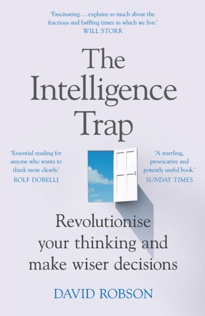 Intelligence Trap - The ultimate guide to help you revolutionise your thinking, make wiser decisions and transform your life
